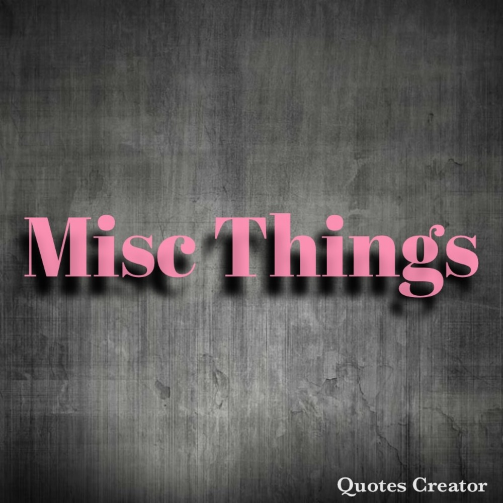 Misc things